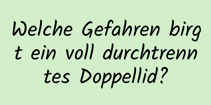 Welche Gefahren birgt ein voll durchtrenntes Doppellid?