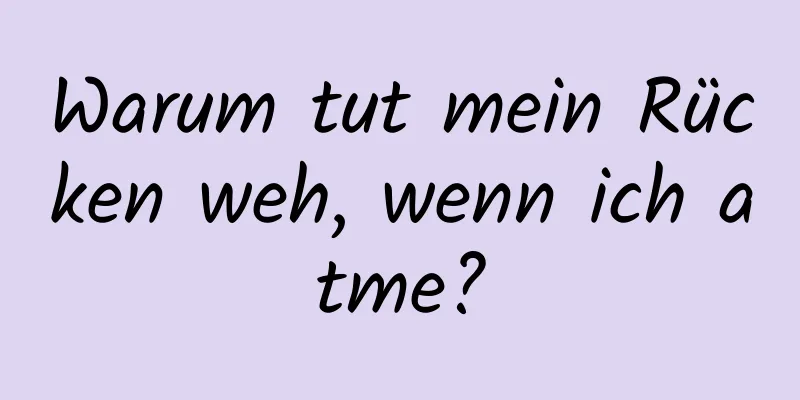Warum tut mein Rücken weh, wenn ich atme?