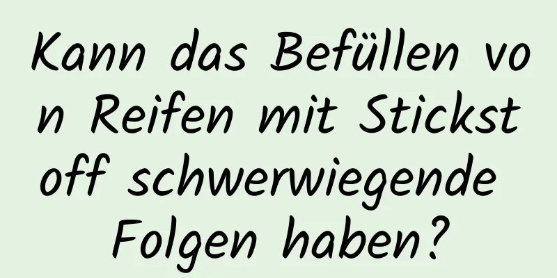 Kann das Befüllen von Reifen mit Stickstoff schwerwiegende Folgen haben?
