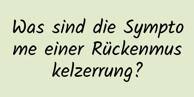 Was sind die Symptome einer Rückenmuskelzerrung?
