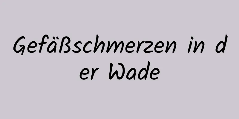 Gefäßschmerzen in der Wade