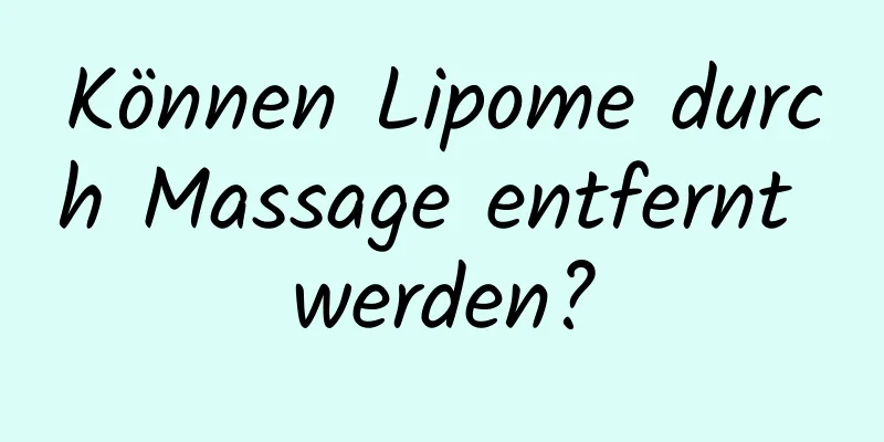 Können Lipome durch Massage entfernt werden?