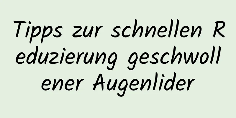Tipps zur schnellen Reduzierung geschwollener Augenlider