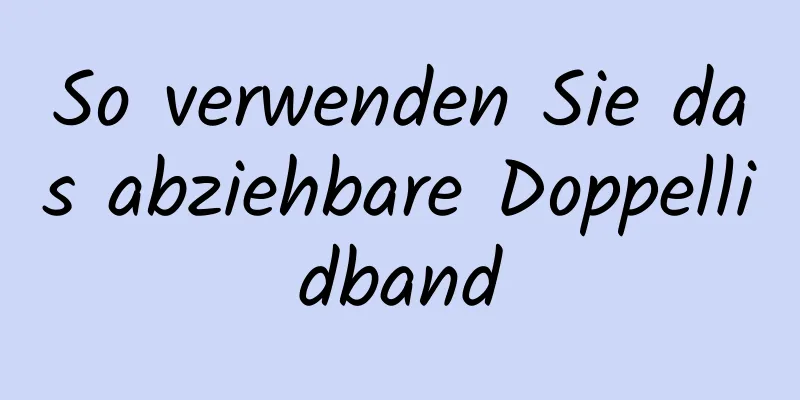 So verwenden Sie das abziehbare Doppellidband