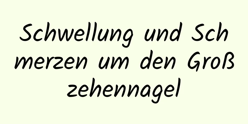 Schwellung und Schmerzen um den Großzehennagel