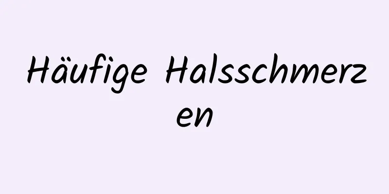 Häufige Halsschmerzen