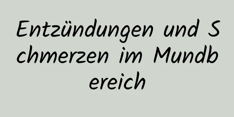 Entzündungen und Schmerzen im Mundbereich