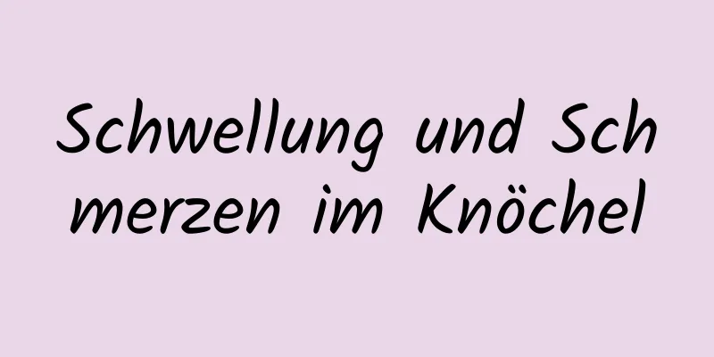 Schwellung und Schmerzen im Knöchel