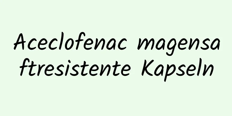 Aceclofenac magensaftresistente Kapseln