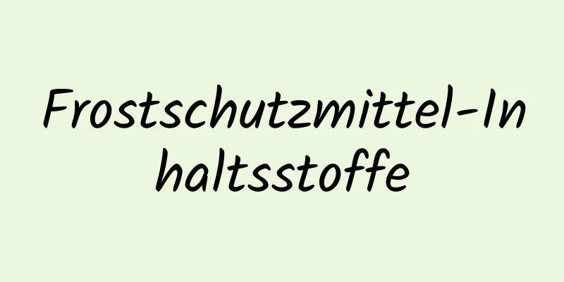 Frostschutzmittel-Inhaltsstoffe
