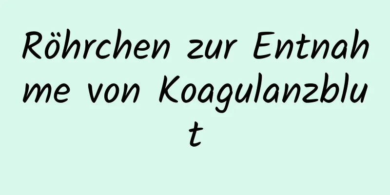 ​Röhrchen zur Entnahme von Koagulanzblut