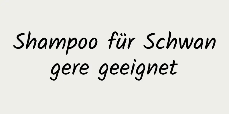 Shampoo für Schwangere geeignet