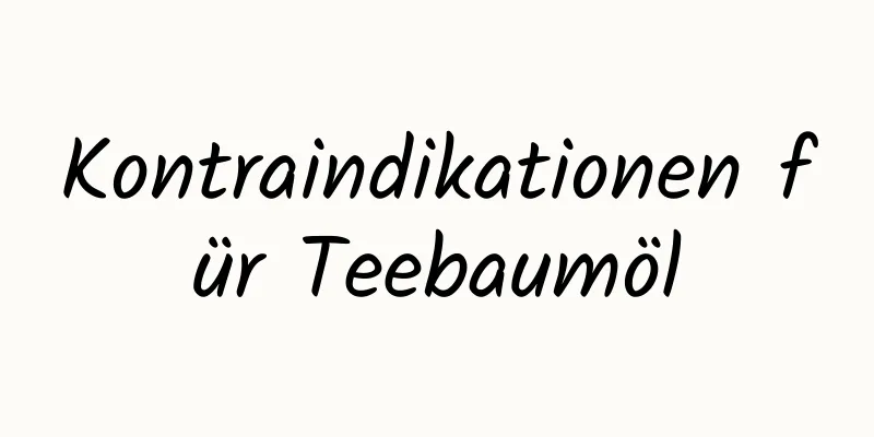 Kontraindikationen für Teebaumöl