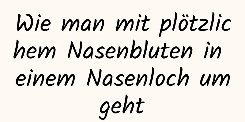 Wie man mit plötzlichem Nasenbluten in einem Nasenloch umgeht