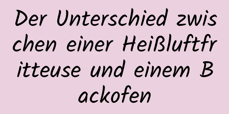 Der Unterschied zwischen einer Heißluftfritteuse und einem Backofen