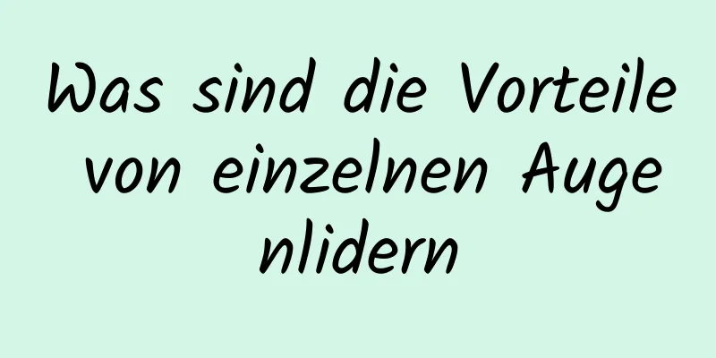 Was sind die Vorteile von einzelnen Augenlidern