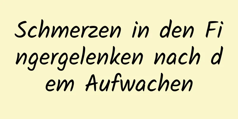 Schmerzen in den Fingergelenken nach dem Aufwachen