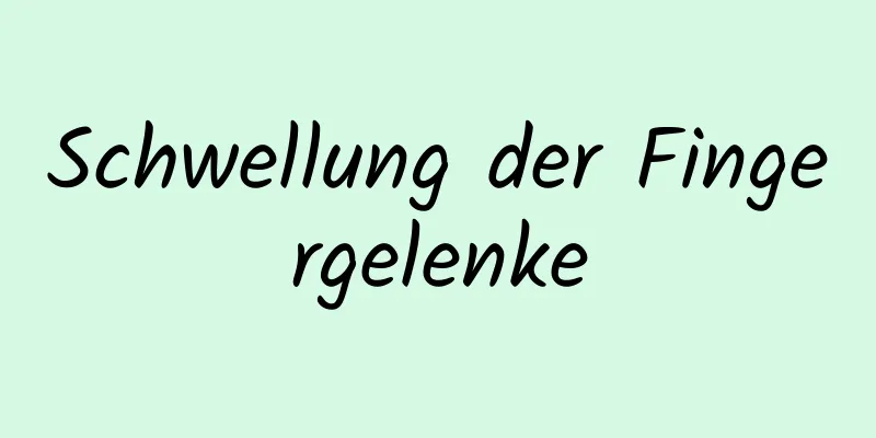 Schwellung der Fingergelenke