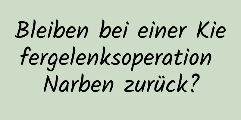 Bleiben bei einer Kiefergelenksoperation Narben zurück?