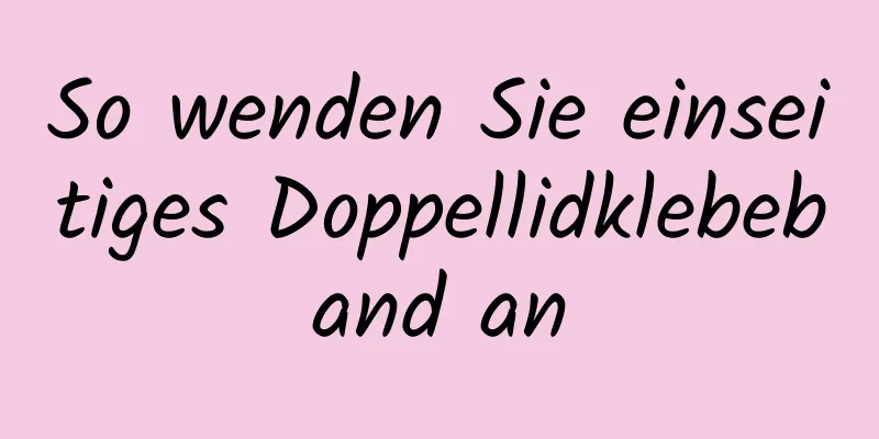 So wenden Sie einseitiges Doppellidklebeband an