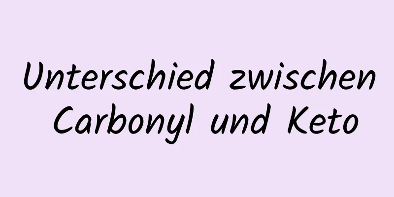 Unterschied zwischen Carbonyl und Keto