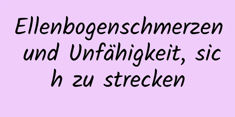 Ellenbogenschmerzen und Unfähigkeit, sich zu strecken