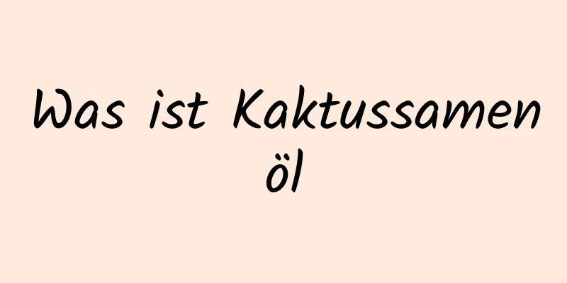 Was ist Kaktussamenöl