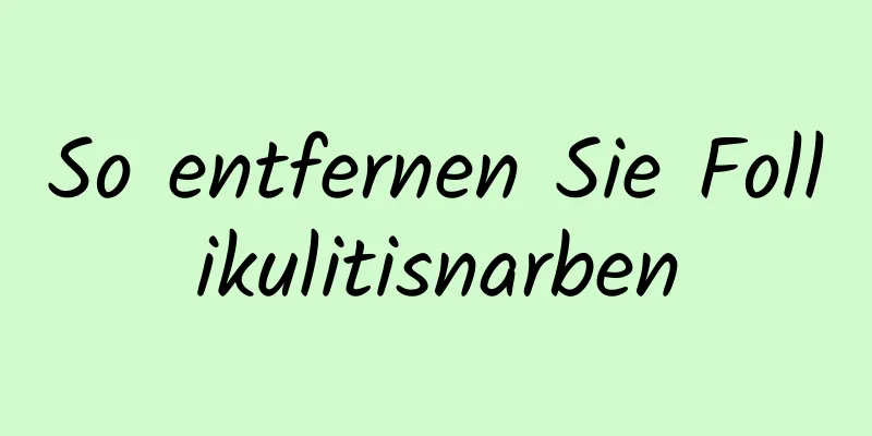So entfernen Sie Follikulitisnarben