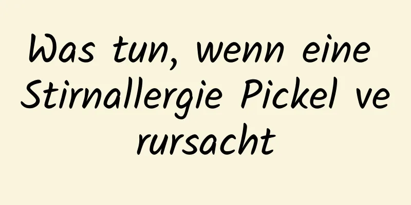 Was tun, wenn eine Stirnallergie Pickel verursacht