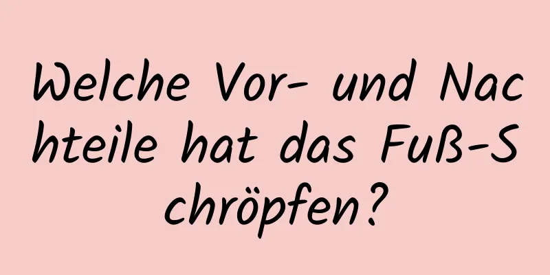 Welche Vor- und Nachteile hat das Fuß-Schröpfen?