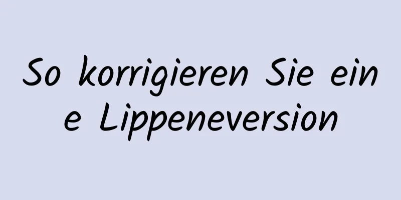 So korrigieren Sie eine Lippeneversion