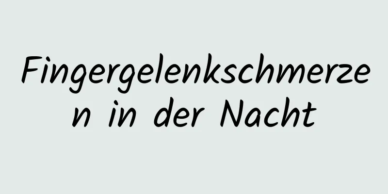 Fingergelenkschmerzen in der Nacht
