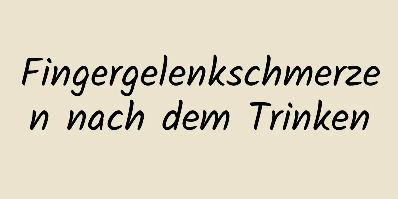 Fingergelenkschmerzen nach dem Trinken