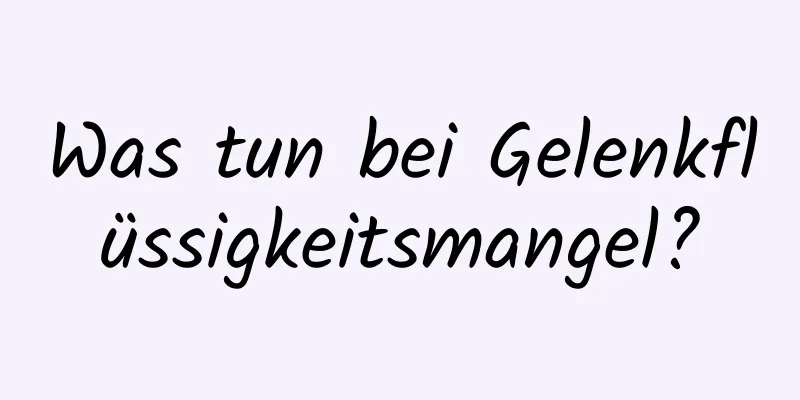 Was tun bei Gelenkflüssigkeitsmangel?