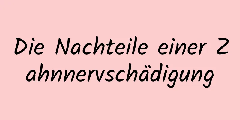 Die Nachteile einer Zahnnervschädigung