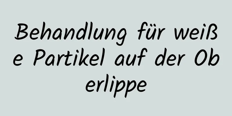 Behandlung für weiße Partikel auf der Oberlippe