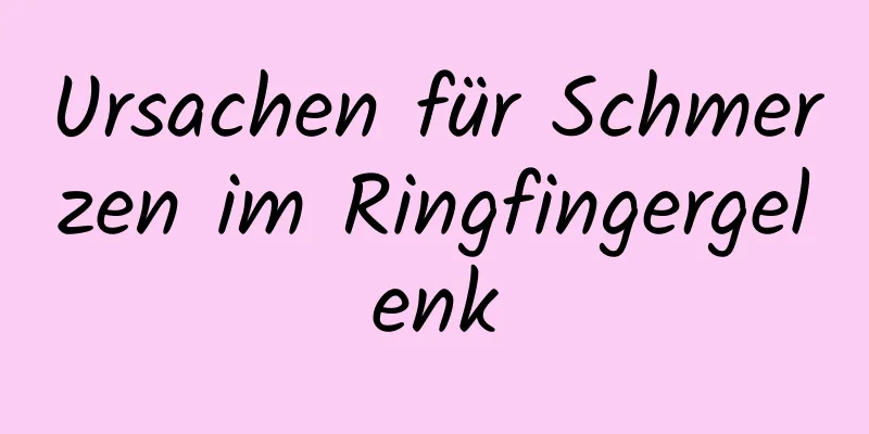Ursachen für Schmerzen im Ringfingergelenk
