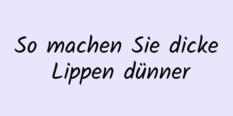 So machen Sie dicke Lippen dünner