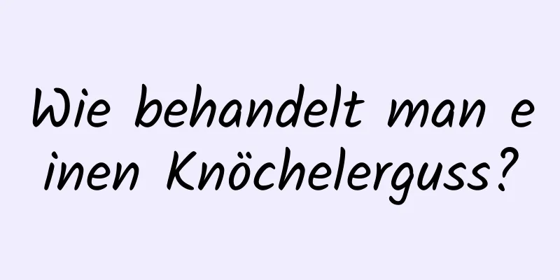 Wie behandelt man einen Knöchelerguss?