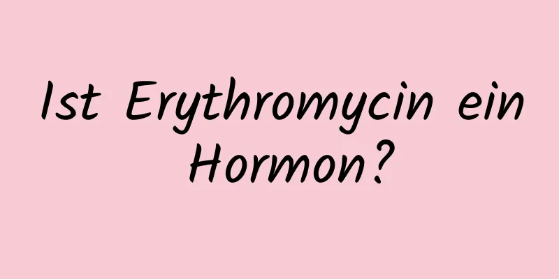 Ist Erythromycin ein Hormon?