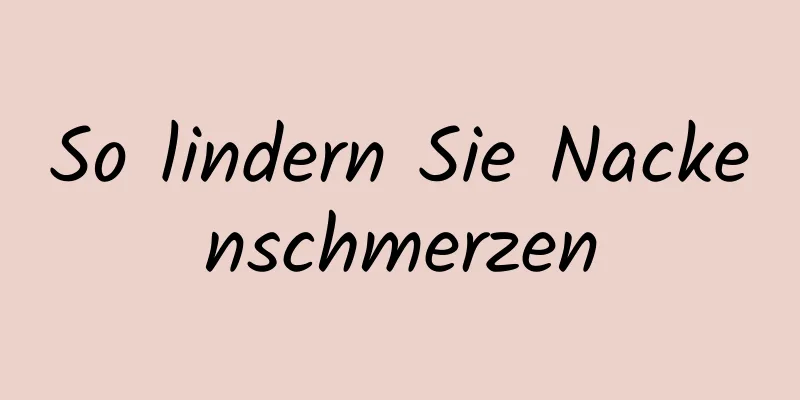 So lindern Sie Nackenschmerzen