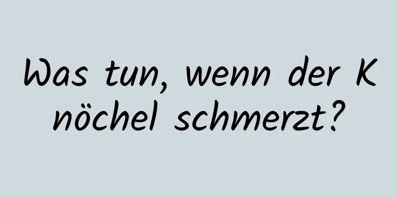 Was tun, wenn der Knöchel schmerzt?