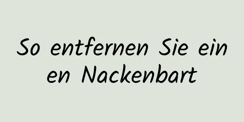 So entfernen Sie einen Nackenbart