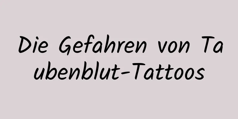 Die Gefahren von Taubenblut-Tattoos