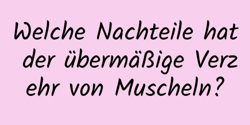 Welche Nachteile hat der übermäßige Verzehr von Muscheln?