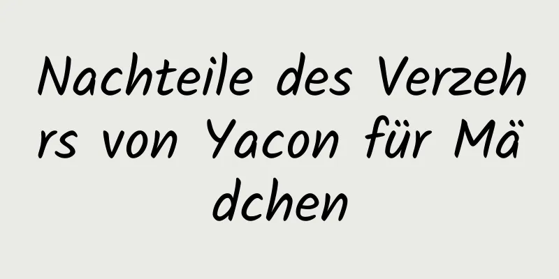 Nachteile des Verzehrs von Yacon für Mädchen