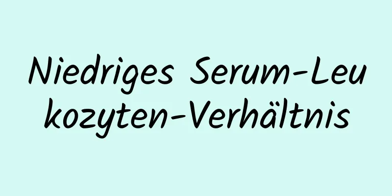 Niedriges Serum-Leukozyten-Verhältnis