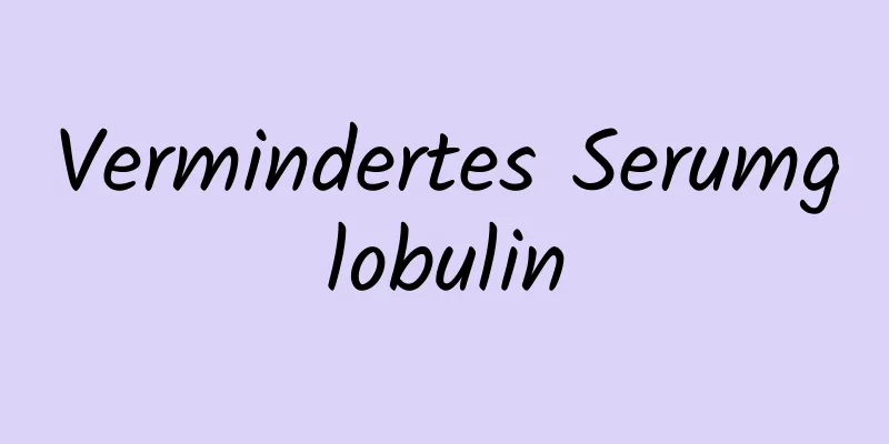 Vermindertes Serumglobulin