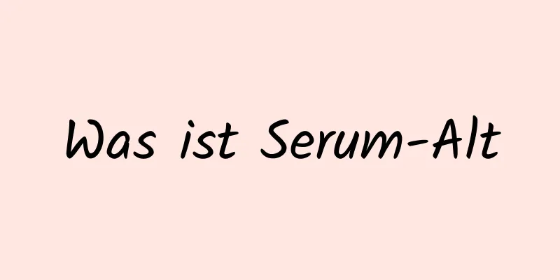 Was ist Serum-Alt