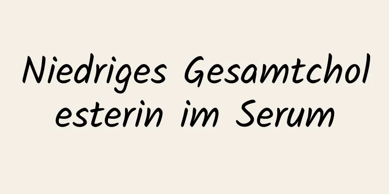 Niedriges Gesamtcholesterin im Serum